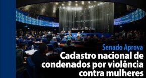 Vídeo: Senado Aprova: Cadastro nacional de condenados por violência contra mulheres