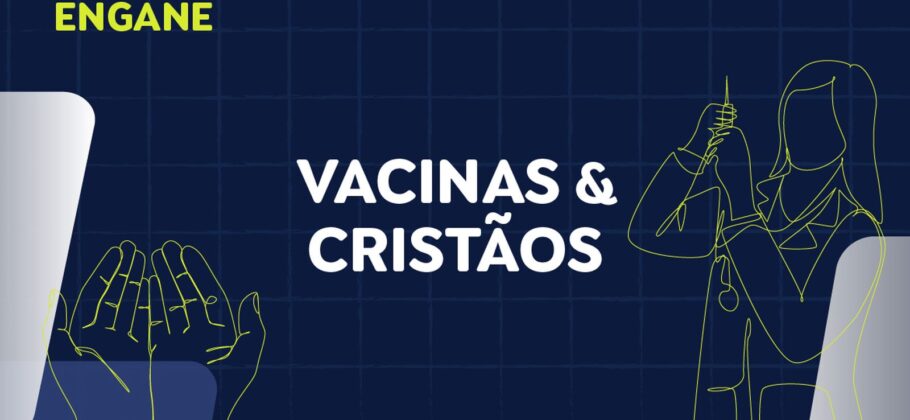 Não Se Engane #01: desmentimos fakes sobre vacinas e ameaça a cristãos