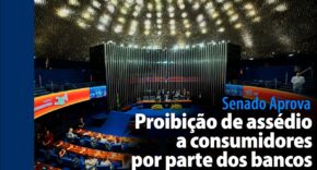 Vídeo: Senado Aprova: Proibição de assédio a consumidores por parte dos bancos