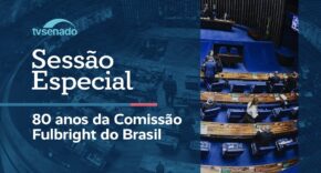 Vídeo: Ao vivo: Senado celebra 80 anos da Comissão Fulbright do Brasil – 8/6/26