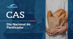 Vídeo: Ao vivo: CAS debate criação do Dia Nacional do Panificador – 16/6/26