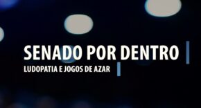 Vídeo: Senado por Dentro: Ludopatia e jogos de azar