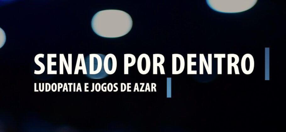 Vídeo: Senado por Dentro: Ludopatia e jogos de azar